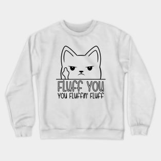 Fluff You You Fluffin Fluff Crewneck Sweatshirt